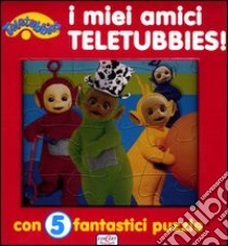 I miei amici Teletubbies! Teletubbies. Con 5 puzzle libro di Mugellini Elga