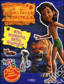 Alla scoperta della giungla! Il libro della giungla. Con adesivi libro