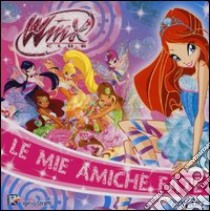 Le mie amiche fate. Winx club. Ediz. illustrata libro di Straffi Iginio