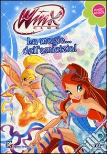 La magia... dell'amicizia! Winx club. Magic series. Ediz. illustrata libro di Straffi Iginio