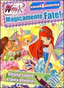 Magicamente fate! Winx club. Color & attività. Ediz. illustrata libro di Straffi Iginio