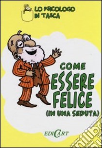 Come essere felici (in una seduta) libro di Kotadia Sam - Hilditch Nick