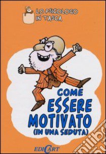 Come essere motivato (in una seduta) libro di Kotadia Sam - Hilditch Nick