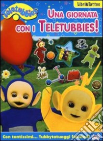 Una giornata con i Teletubbies! Con adesivi libro di Mugellini Elga