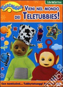 Vieni nel mondo dei Teletubbies! Con adesivi libro di Mugellini Elga