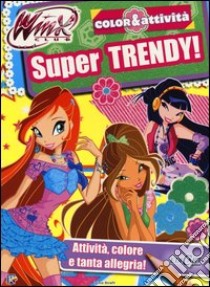 Super trendy! Winx club. Color & attività. Ediz. illustrata libro