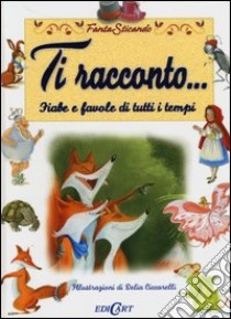 Ti racconto... fiabe e favole di tutti i tempi. Fantasticando libro di Francia Manlio