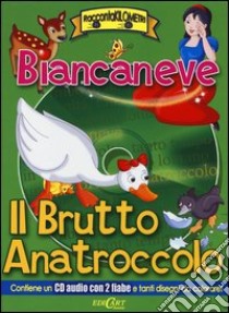 Biancaneve-Il brutto anatroccolo. Con CD Audio libro