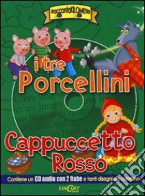 I tre porcellini-Cappuccetto Rosso. Ediz. illustrata. Con CD Audio libro