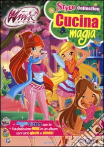 Cucina & magia. Winx club. Style collection. Ediz. illustrata libro di Straffi Iginio