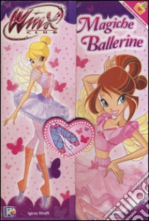 Magiche ballerine. Winx club. Ediz. illustrata libro di Straffi Iginio