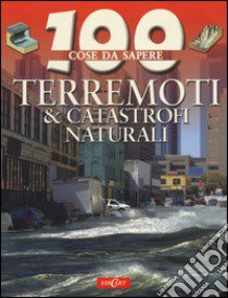 Terremoti & catastrofi naturali libro di Claybourne Anna