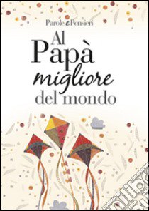 Al papà migliore del mondo libro