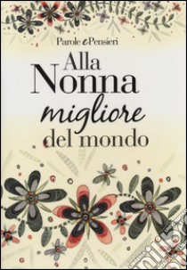 Alla nonna migliore del mondo libro