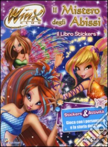 Il mistero degli abissi. Winx club. Con adesivi. Ediz. illustrata libro di Straffi Iginio