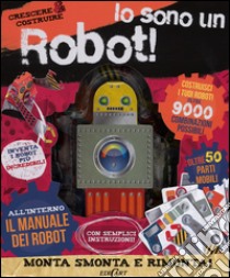 Io sono un robot! Crescere & costruire. Ediz. illustrata. Con gadget libro di Loborik Jason; Shirley John; Dimond Alex