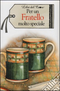 Per un fratello molto speciale libro di Brown Pam; Exley H. (cur.)