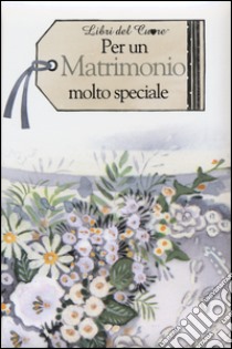 Per un matrimonio molto speciale libro di Hexley H. (cur.)