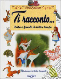 Ti racconto... Fiabe e favole di tutti i tempi. Ediz. illustrata libro di Francia Manlio