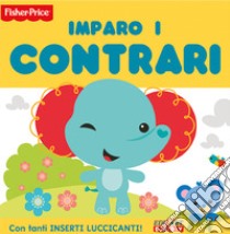 Imparo i contrari. Ediz. illustrata libro