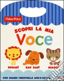 Scopri la mia voce. Ediz. illustrata libro