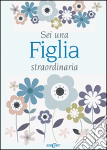 Sei una figlia straordinaria libro di Brown Pam