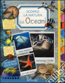 Gli oceani. Scopro la natura. Con adesivi. Ediz. illustrata libro