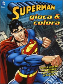 Superman. Gioca & colora. Ediz. illustrata libro