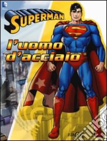 Superman. L'uomo d'acciaio. Ediz. illustrata libro