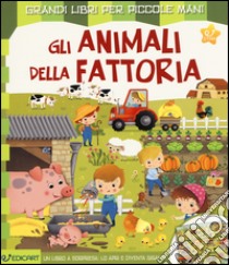 Gli animali della fattoria. Ediz. illustrata libro