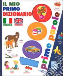 Il mio primo dizionario italiano-inglese. 1000 prime parole libro