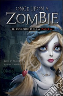 Il colore della paura. Once upon a zombie. Vol. 1 libro di Phillips Billy; Nissenson Jenny