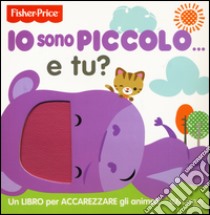 Io sono piccolo... e tu? Ediz. a colori libro