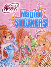 Magici stickers. Winx Club. Con adesivi. Ediz. a colori libro di Straffi Iginio