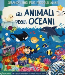 Gli animali degli oceani. Ediz. a colori libro