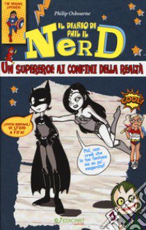 Un supereroe ai confini della realtà. Il diario di Phil il nerd. Ediz. illustrata libro di Osbourne Philip