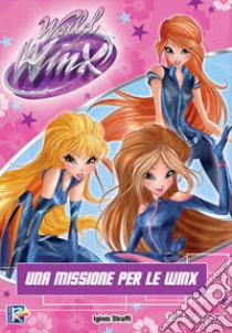 Una missione per le Winx. Winx WoW. Ediz. a colori libro di Straffi Iginio