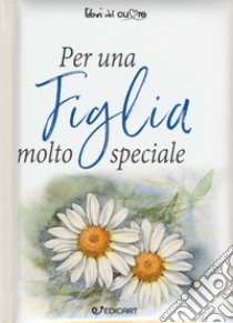 Per una figlia molto speciale libro di Brown Pam; Exley H. (cur.)