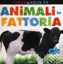 Animali in fattoria. Tocca & ascolta. Libro sonoro. Ediz. a colori libro