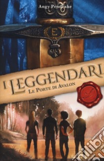 Le porte di Avalon. I leggendari libro di Pendrake Angy