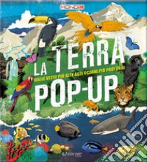 La terra pop-up. Dalle vette più alte agli oceani più profondi. Ediz. a colori libro di La Bedoyere Camilla de