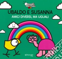 Ubaldo e Susanna. Amici diversi, ma uguali. Pennuti skizzati kids. Ediz. a colori libro di Grassi Clara