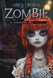 Il signore del male. Once upon a zombie. Vol. 2 libro di Phillips Billy; Nissenson Jenny