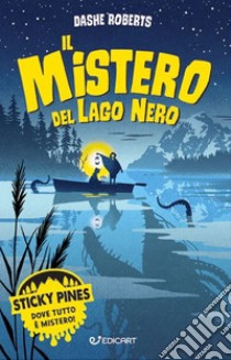 Il mistero del lago nero. Sticky Pines libro di Roberts Dashe