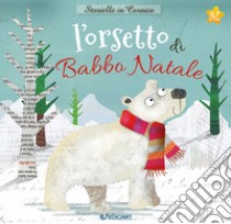 L'orsetto di Babbo Natale. Storielle in cornice. Con gadget libro di Boon Fiona