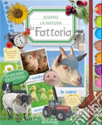 La fattoria. Scopro la natura. Con adesivi. Ediz. a colori libro