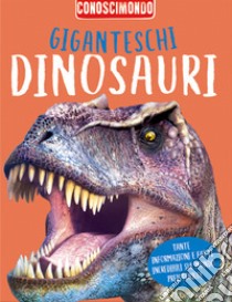 Giganteschi dinosauri. Conoscimondo libro di Kelly Miles