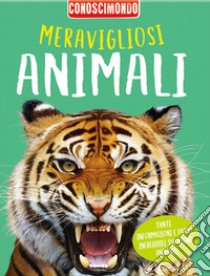 Meravigliosi animali. Conoscimondo libro di Kelly Miles