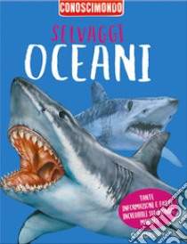 Selvaggi oceani. Conoscimondo libro di Kelly Miles