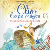 Clio e l'arpa magica. Una storia di armonia nella diversità. Ediz. a colori libro di Rossini Elisabetta; Urso Elena